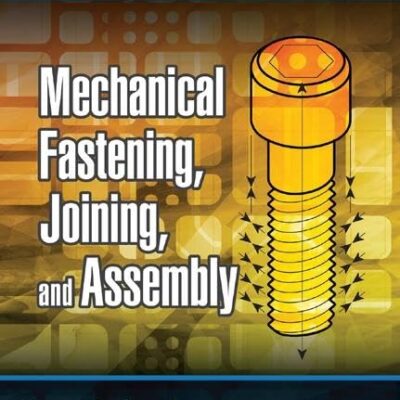 MECHANICAL FASTENING JOINING AND ASSEMBLY 2ED (PB 2015)