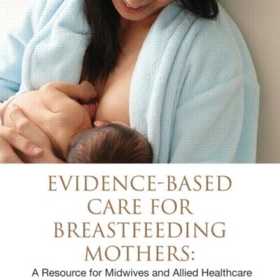 Evidence-based Care for Breastfeeding Mothers: A Resource for Midwives and Allied Healthcare Professionals
