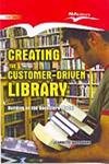 Creating the Customer Driven Library: Building on the Bookstore Model: Building On the Bookstore Model (Reprint)