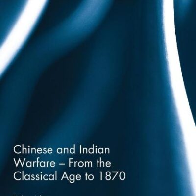 Chinese and Indian Warfare - From the Classical Age to 1870 (Asian States and Empires)