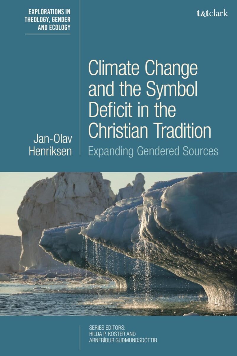 Climate Change and the Symbol Deficit in the Christian Tradition: Expanding Gendered Sources (T&T Clark Explorations in Theology