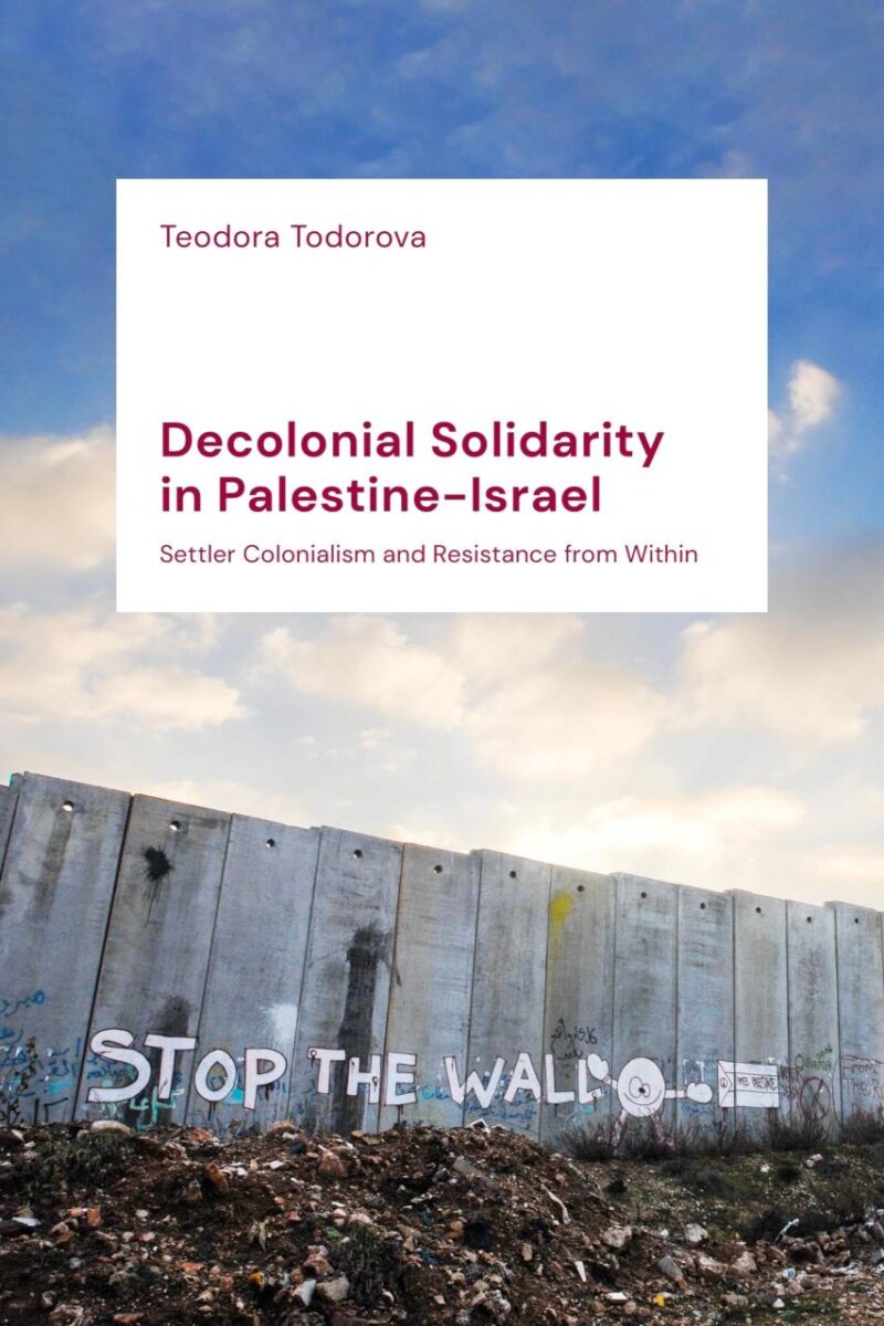 Decolonial Solidarity in Palestine-Israel: Settler Colonialism and Resistance from Within