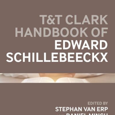 T&T Clark Handbook of Edward Schillebeeckx (T&T Clark Handbooks)