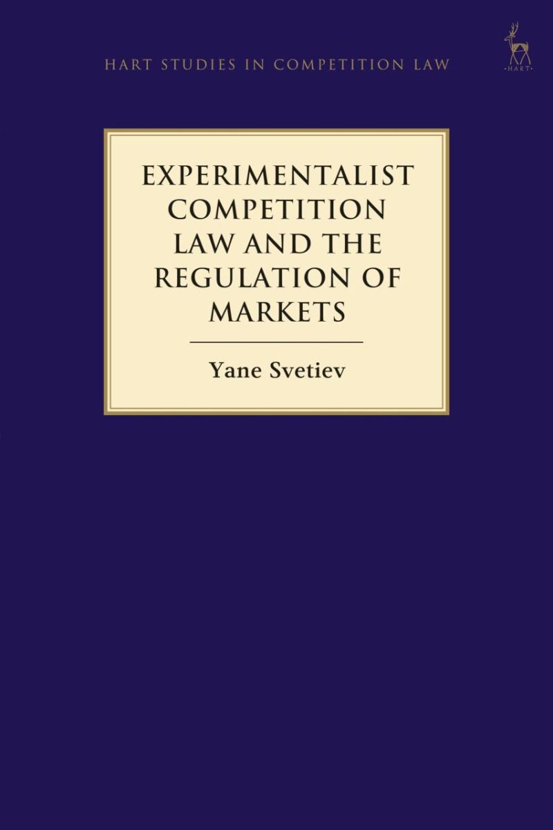 Experimentalist Competition Law and the Regulation of Markets (Hart Studies in Competition Law)