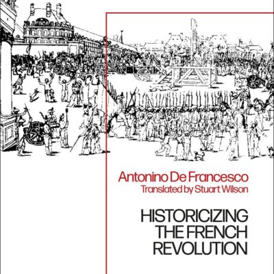 Historicizing the French Revolution: The Two Hundred Years’ War