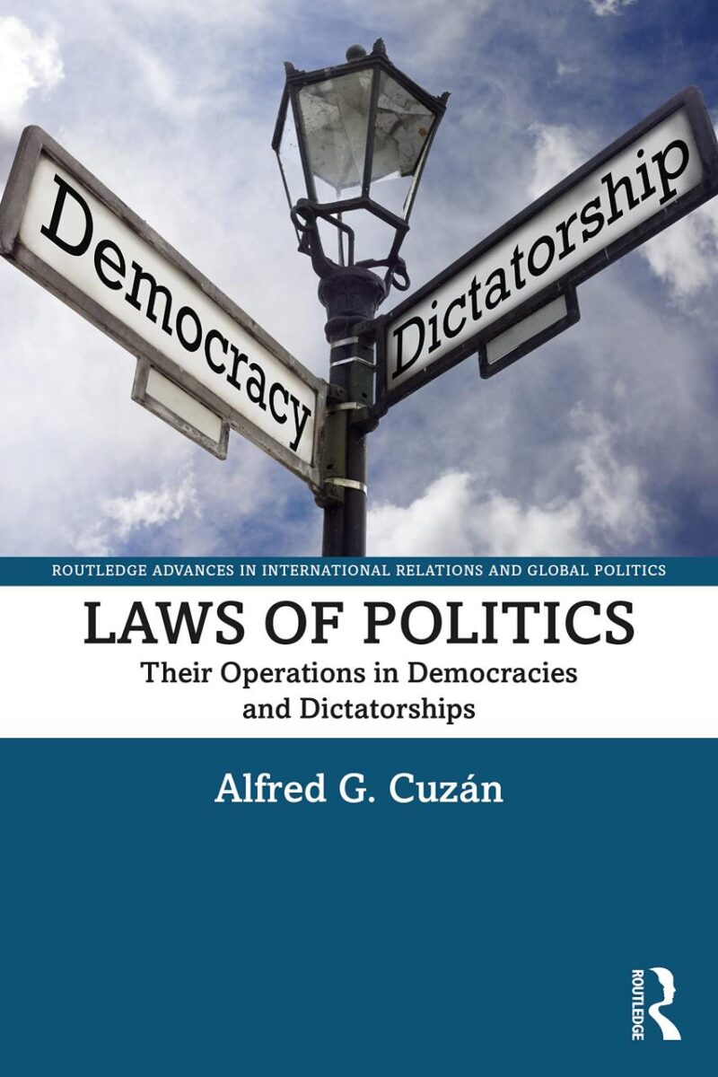 Laws of Politics: Their Operations in Democracies and Dictatorships (Routledge Advances in International Relations and Global Politics)