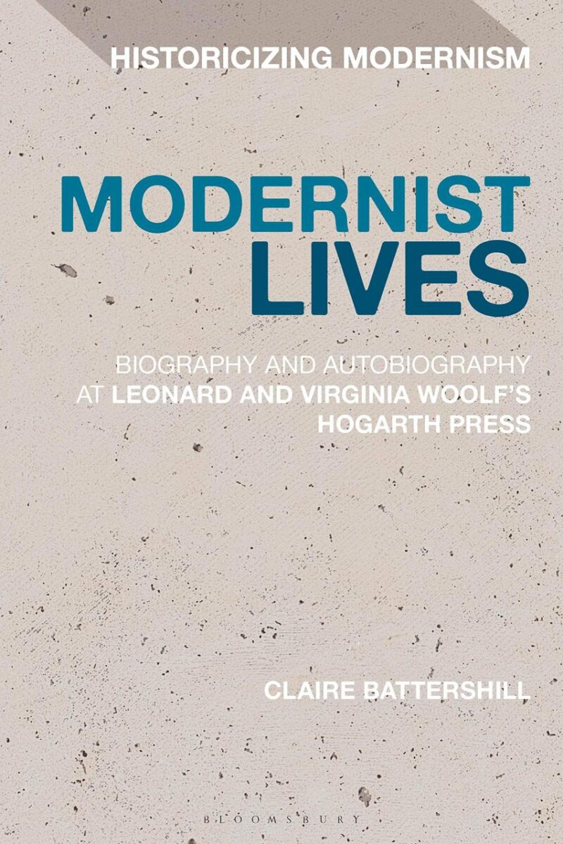 Modernist Lives: Biography and Autobiography at Leonard and Virginia Woolf's Hogarth Press (Historicizing Modernism)
