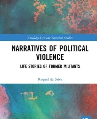 Narratives of Political Violence: Life Stories of Former Militants (Routledge Critical Terrorism Studies)