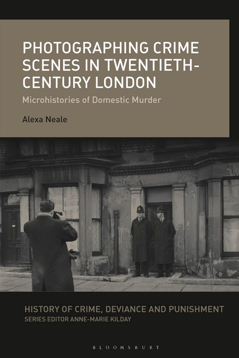 Photographing Crime Scenes in Twentieth-Century London: Microhistories of Domestic Murder (History of Crime