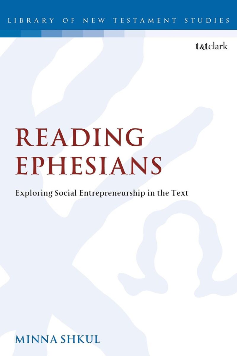 Reading Ephesians: Exploring Social Entrepreneurship in the Text (The Library of New Testament Studies)