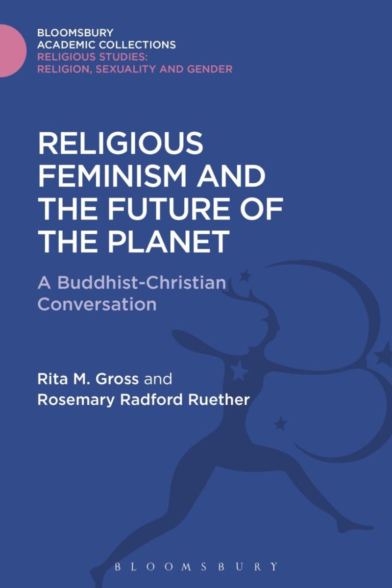 Religious Feminism and the Future of the Planet: A Christian-Buddhist Conversation (Religious Studies: Bloomsbury Academic Collections)