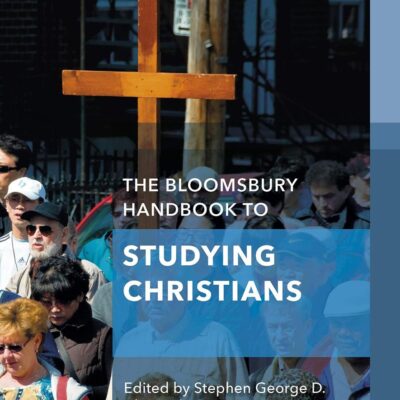 The Bloomsbury Handbook to Studying Christians (Bloomsbury Handbooks)