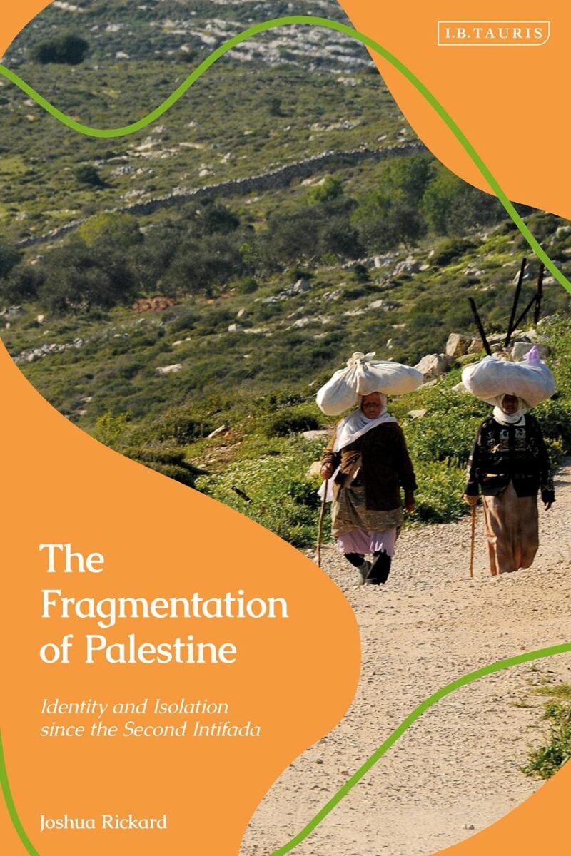 The Fragmentation of Palestine: Identity and Isolation since the Second Intifada (Library of Modern Middle East Studies)