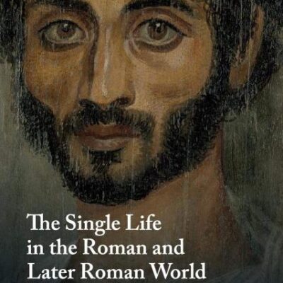 The Single Life in the Roman and Later Roman World