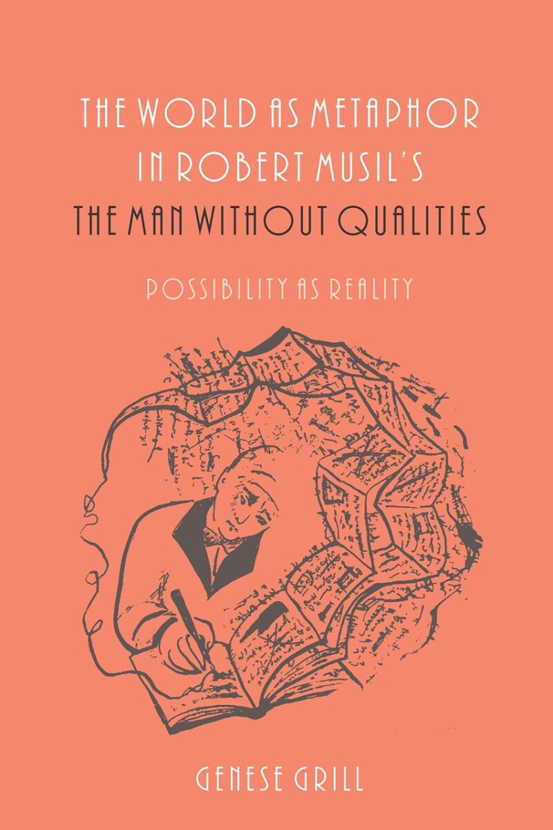 The World as Metaphor in Robert Musil's The Man without Qualities: Possibility as Reality: 127 (Studies in German Literature Linguistics and Culture)