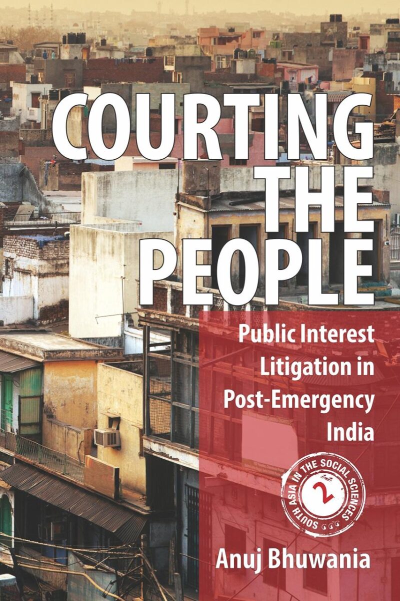Courting the People: Public Interest Litigation in Post-Emergency India (South Asia in the Social Sciences)