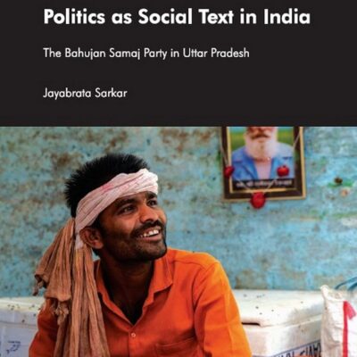 Politics as Social Text in India: The Bahujan Samaj Party in Uttar Pradesh