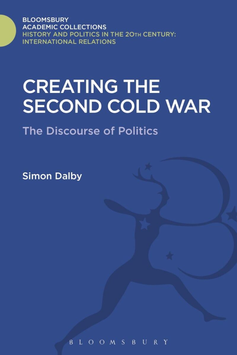 Creating the Second Cold War: The Discourse of Politics (History and Politics in the 20th Century: Bloomsbury Academic)