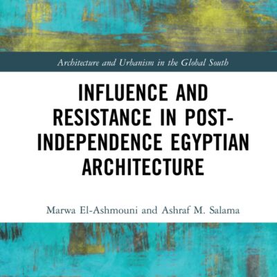 Influence and Resistance in Post-Independence Egyptian Architecture (Architecture and Urbanism in the Global South)