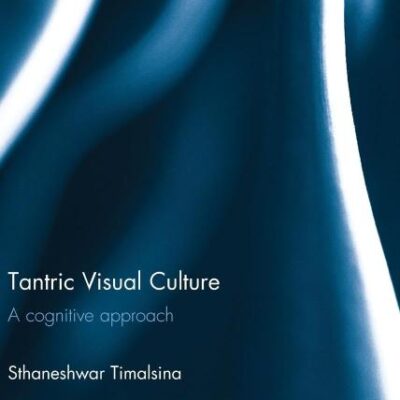 Tantric Visual Culture: A Cognitive Approach (Routledge Studies in Tantric Traditions)