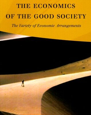 The Economics of the Good Society: The Variety of Economic Arrangements