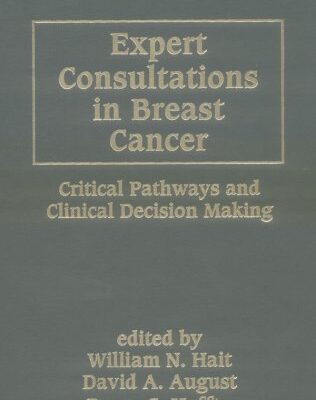 Expert Consultations in Breast Cancer: Critical Pathways and Clinical Decision Making: 17 (Basic and Clinical Oncology)