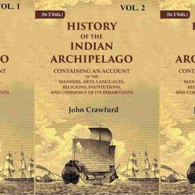 History of the Indian Archipelago: Containing an Account of the Manners