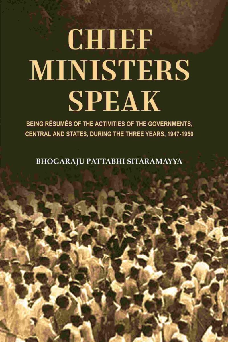 Chief Ministers Speak: Being Résumés of the Activities of the Governments