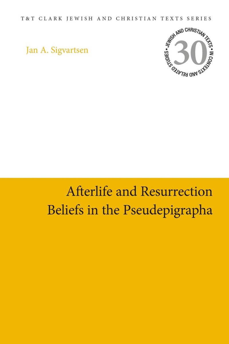 Afterlife and Resurrection Beliefs in the Pseudepigrapha: 30 (Jewish and Christian Texts)