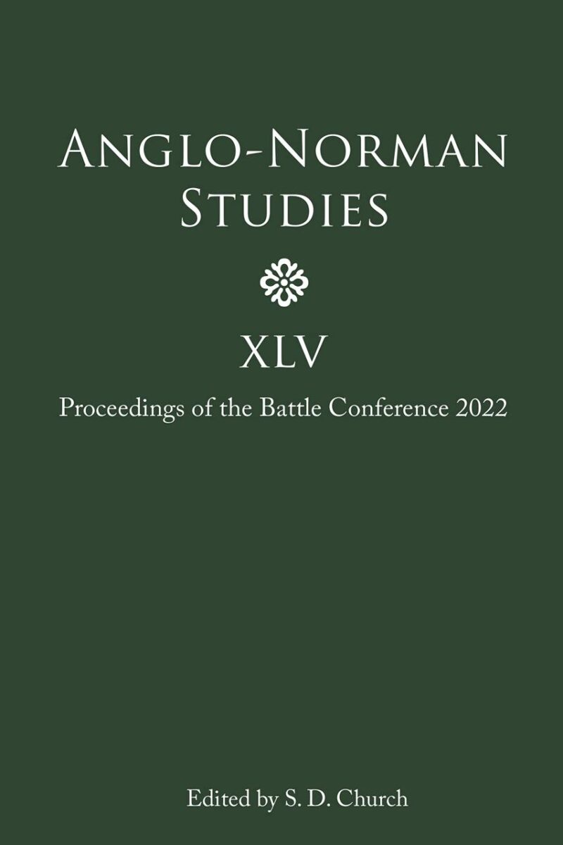 Anglo-Norman Studies XLV: Proceedings of the Battle Conference 2022: 45