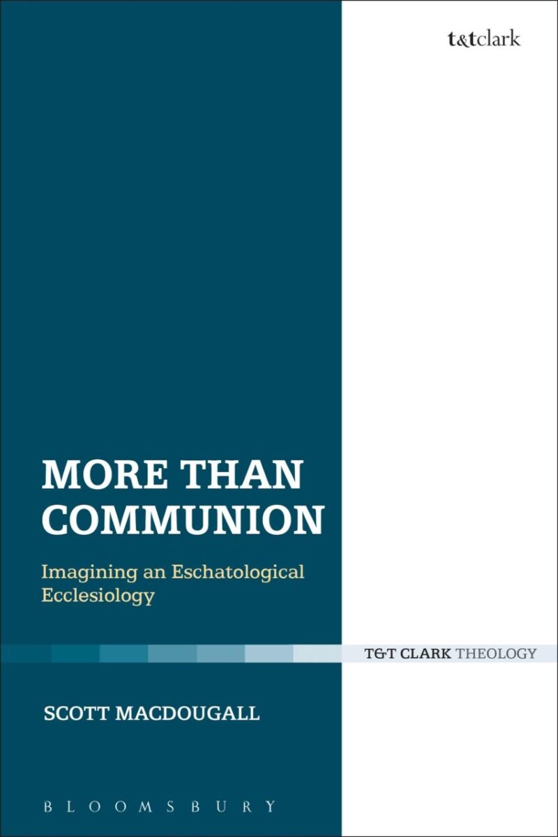 More Than Communion: Imagining an Eschatological Ecclesiology (Ecclesiological Investigations)
