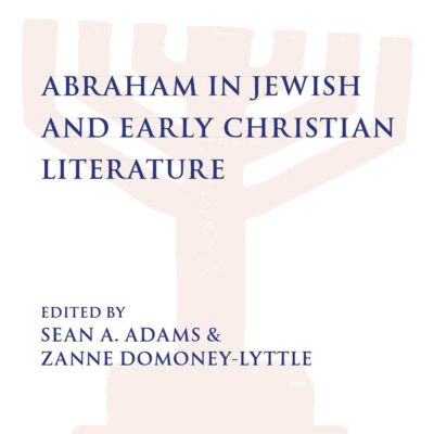 Abraham in Jewish and Early Christian Literature: 93 (The Library of Second Temple Studies)