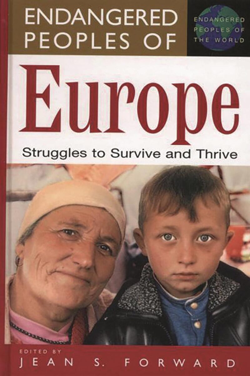 Endangered Peoples of Europe: Struggles to Survive and Thrive (The Greenwood Press Endangered Peoples of the World Series)