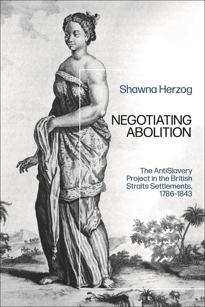 Negotiating Abolition: The Antislavery Project in the British Strait Settlements