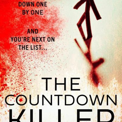 The Countdown Killer: A seriously dark, tense, twisting serial killer thriller. Everyone’s watching the clock…